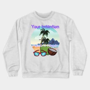 Your intention makes it happen Crewneck Sweatshirt